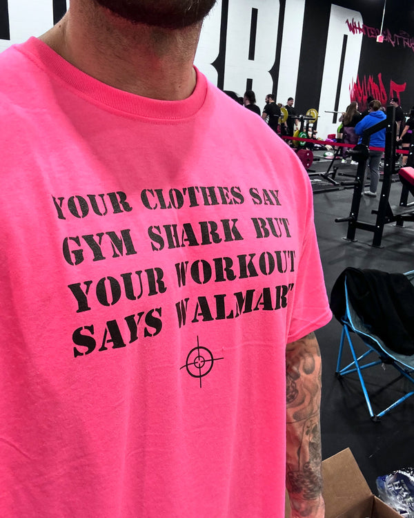Pink "Your cloths say gym shark but your workout says Walmart" T-Shirt